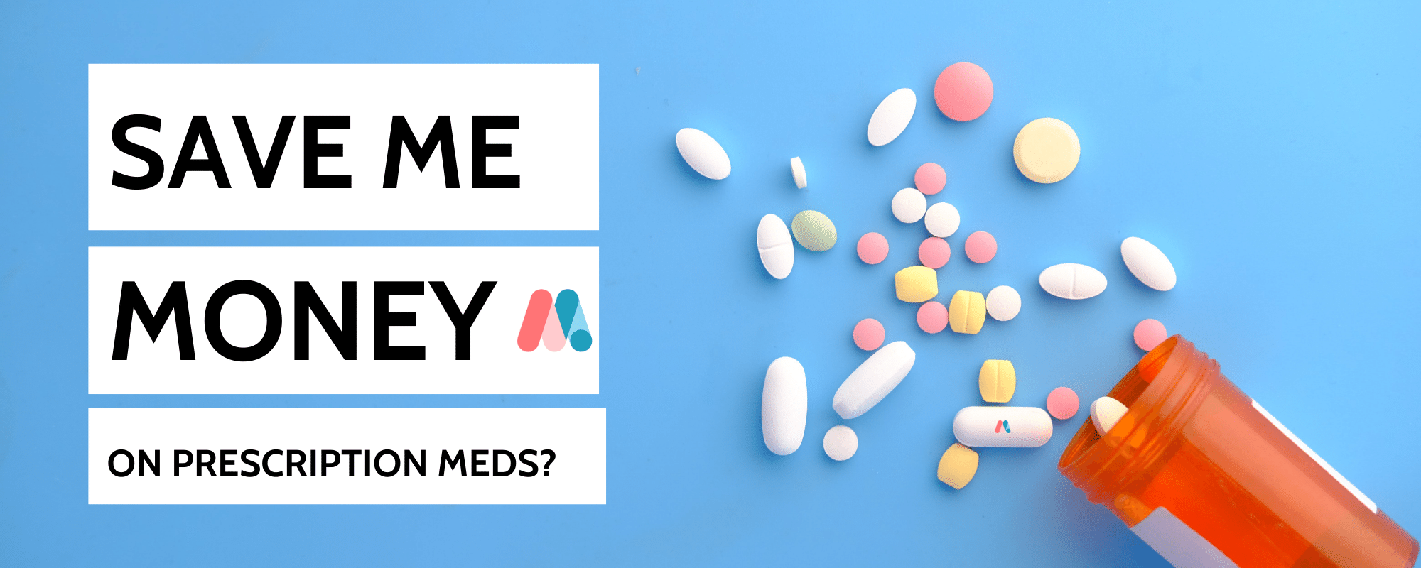 Ask | Can you help me save on prescription meds?